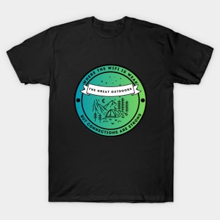 The Great Outdoors - Where The Wifi is Weak But Connections are Strong T-Shirt